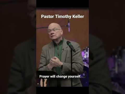 Pastor Timothy Keller | Prayer will change youself