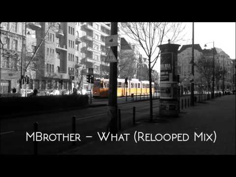 MBrother - What (Relooped Mix) [2004]