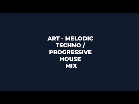 Art - Melodic Techno / Progressive House Mix 005