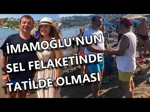 CY - İmamoğlu'nun Sel Felaketinde Tatilde Olması