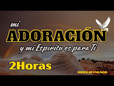 2 HORAS DE PODEROSAS ADORACIONES AL ESPIRITU SANTO// RIDER REYMUNDO