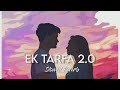 Ek Tarfa 2.0💫 - Darshan Raval | Slowed Reverb | SLREVER