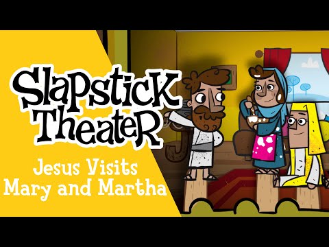 Slapstick Theater | Jesus Visits Mary and Martha