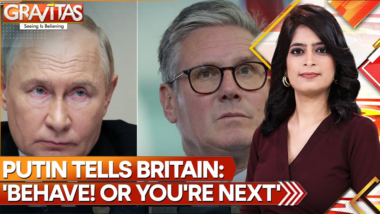 Putin Tells Britain: 'Behave! Or You're Next'  | GRAVITAS