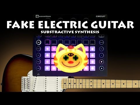 FAKE ELECTRIC GUITAR PATCH - SUBTRACTIVE SYNTHESIS - NOVATION CIRCUIT