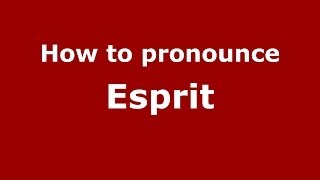 How to pronounce Esprit