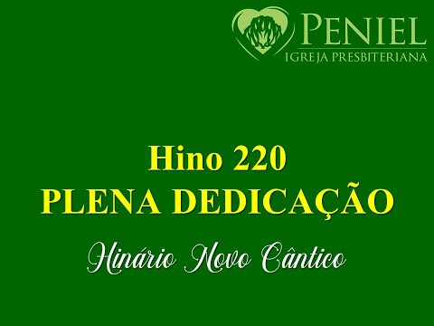 Hinário Novo Cântico, Hino 220   "Plena dedicação"