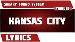 Kansas City - Sneaky Sound System tribute - Lyrics