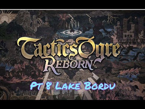 Tactics Ogre Reborn Pt 8 Lake Bordu