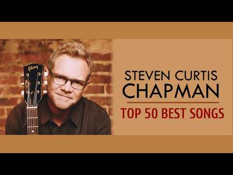 Best Of Steven Curtis Chapman Full Album - Greatest Worship Songs Of Steven Curtis Chapman