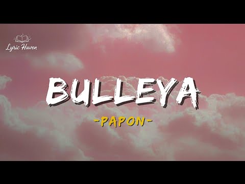 Bulleya ~ Lyrics | Papon