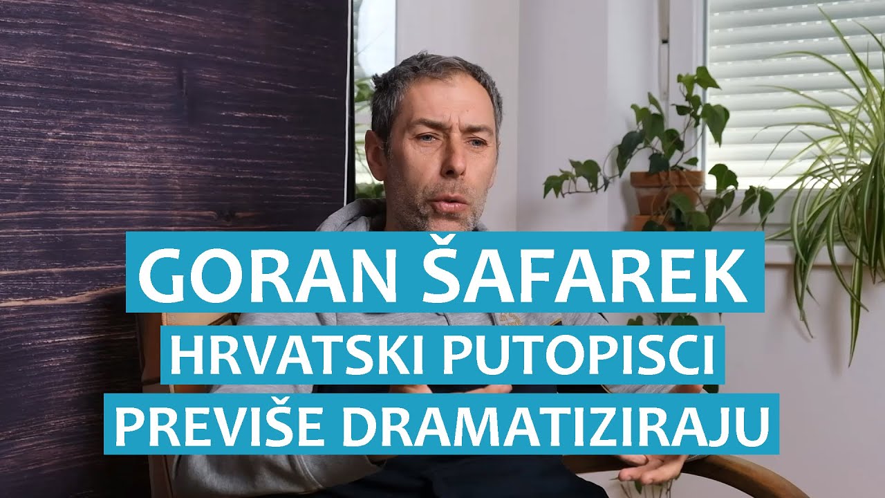 Goran Šafarek: Hrvatski putopisci previše dramatiziraju
