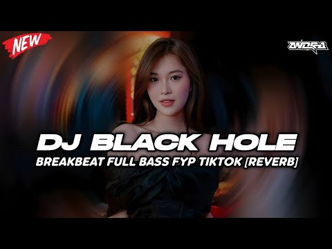 DJ BLACK HOLE BREAKBEAT REMIX FULL BASS FYP TERBARU 2025 (REVERB)