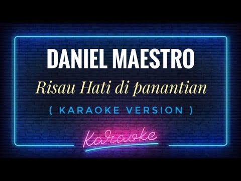 Daniel Maestro - Risau Hati di Panantian ( KARAOKE VERSION )