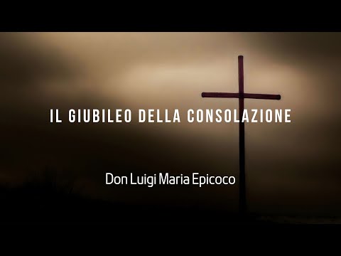 The Jubilee of Consolation - Don Luigi Maria Epicoco