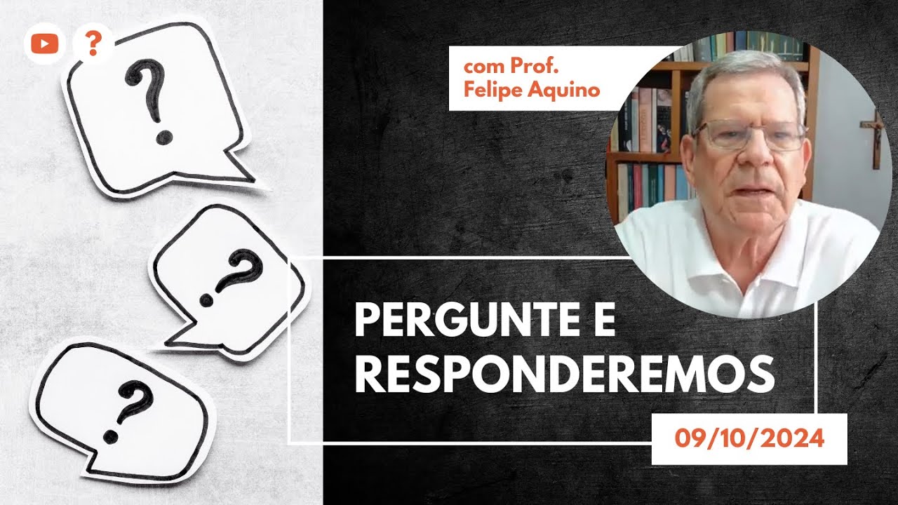 PERGUNTE E RESPONDEREMOS - 09.10.2024