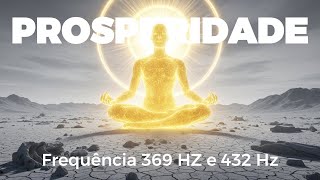Meditação Para Atrair Prosperidade e Abundância | Frequência 369 Hz e 432 Hz