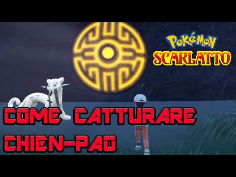 POKÉMON SCARLATTO COME CATTURARE : I LEGGENDARI  CHIEN-PAO