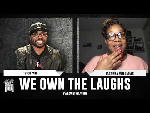 We Own The Laughs w/ Tyson Paul Feat. Tacarra Williams [Episode 6]