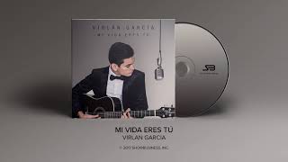 Mi Vida Eres Tu - Virlan Garcia