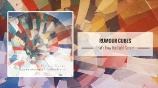 Rumour Cubes – That's How The Light Gets In
