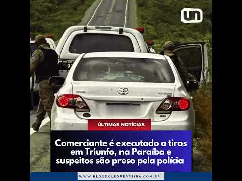 Comerciante é executado a tiros em Triunfo, na Paraíba e suspeitos são preso pela polícia