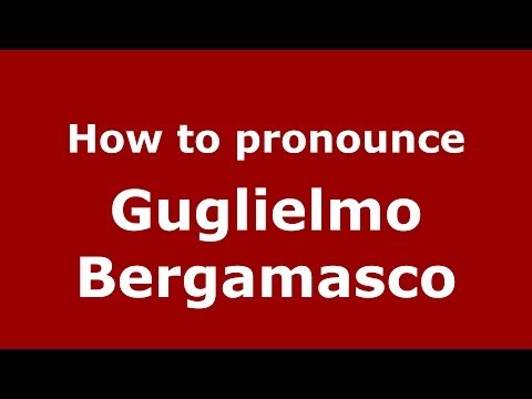 How to pronounce Guglielmo Bergamasco (Italian/Italy) - PronounceNames.com