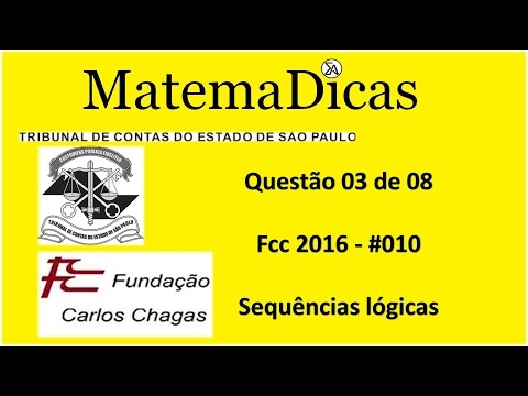 Questão 03 de 08 - Raciocínio Lógico Matemático - Sequências lógicas - TCE SP - FCC - #010