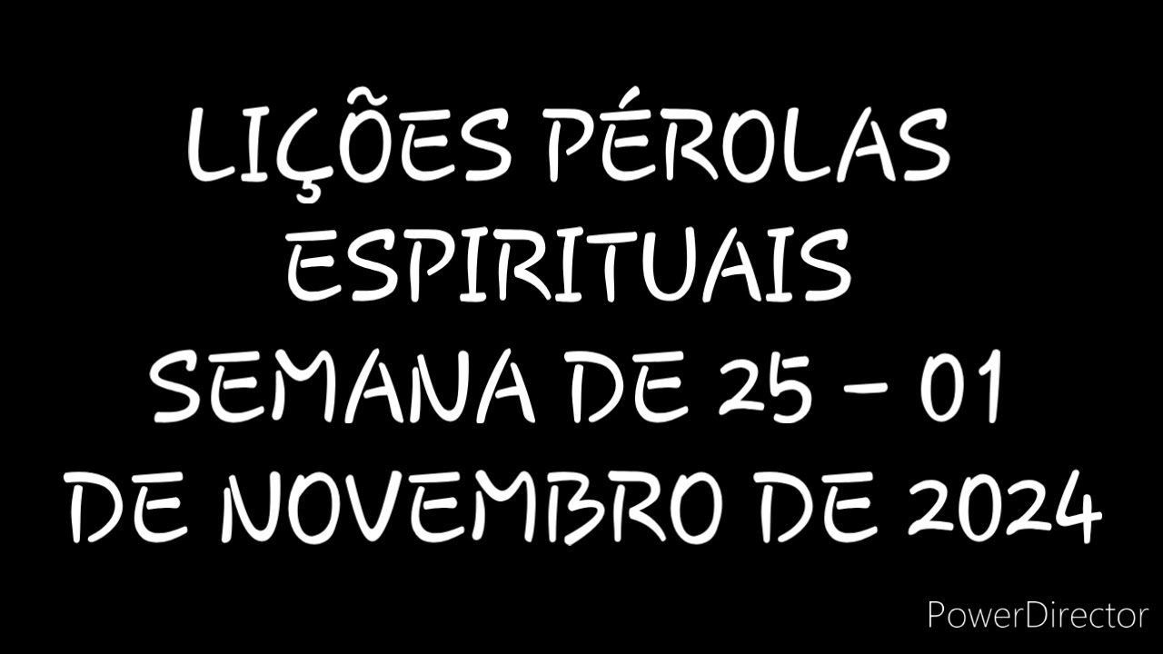 LIÇÕES PÉROLAS ESPIRITUAIS: SEMANA DE 25 - 01 DE NOVEMBRO DE 2024