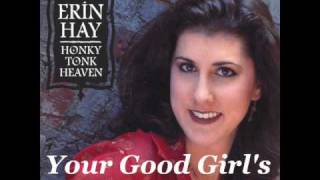 Erin Hay ~ Your Good Girl's Gonna Go Bad
