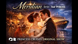 Meridian Series | Star Princess 🚢✨ Princess Cruises’ New Original Theater Show