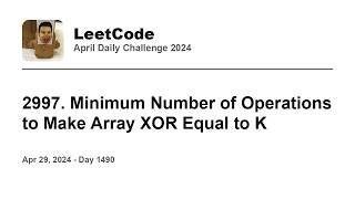YouTube video 'Daily Leetcode #1490: Apr 29, 2024 - 2997. Minimum Number of Operations to Make Array XOR Equal to K'