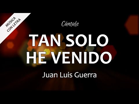 C0029 TAN SOLO HE VENIDO - Juan Luis Guerra (Letra)