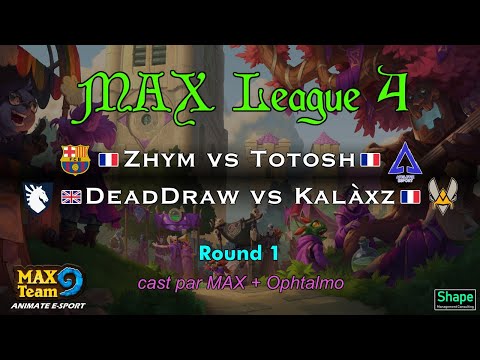 MAX League 4 - Tour 1 : Zhym vs Totosh + DeadDraw vs Kalàxz - casté par MAX + Ophtalmo