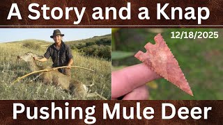 Pushing Montana Mule Deer and Knapping a Hernando point. A Story and a Knap