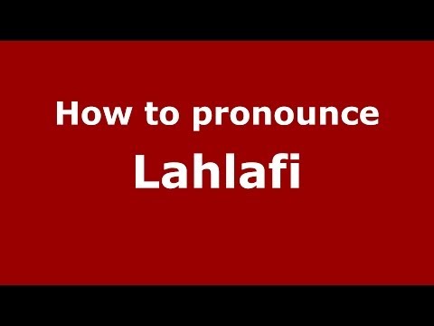 How to pronounce Lahlafi (Arabic/Morocco) - PronounceNames.com