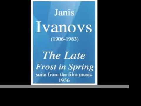 Janis Ivanovs (1906-1983) : "The Late Frost in Spring" suite from the film music (1956)
