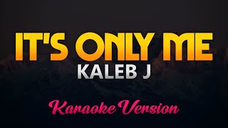 Download lagu Kaleb J - It's Only Me (Karaoke/Instrumental)(HQ) mp3 Download lagu Kaleb J - It's Only Me (Karaoke/Instrumental)(HQ) mp3