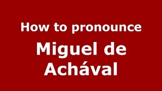 How to pronounce Miguel De Achával