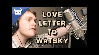 LOVE LETTER TO WATSKY | Dan Bull