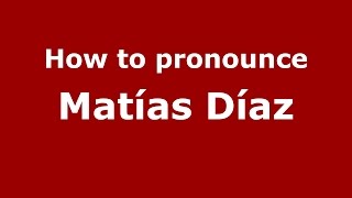 How to pronounce Matías Díaz