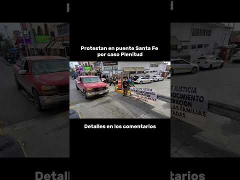 Protestan en puente Santa Fe por caso plenitud #news #noticias #ciudadjuarez #frontera #alerta