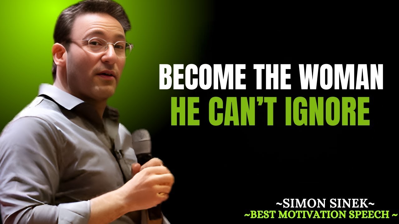 Become the Woman He Can’t Ignore – The Secret to Confidence & Power | SIMON SINEK