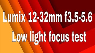 Lumix 12-32mm f/3.5-5.6 focus low light test