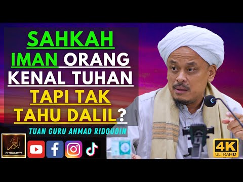 Tuan Guru Ahmad Ridoudin - SAHKAH IMAN ORANG KENAL TUHAN TAPI TAK TAHU DALIL