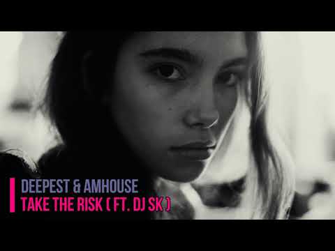 Deepest & AMHouse ft. DJ SK - Take The Risk