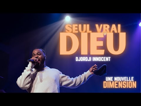 Seul Vrai Dieu | Djordji Innocent | Concert Nouvelle Dimension