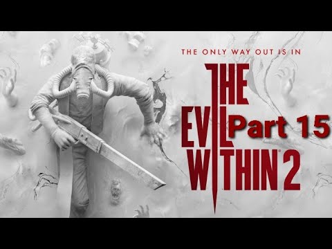 The Evil Within 2 Walkthrough Part 15