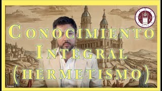 ⬜ SABER INTEGRAL como vía de conexión del MACRO-MICRO COSMOS | Clasicismo, Hermetismo.