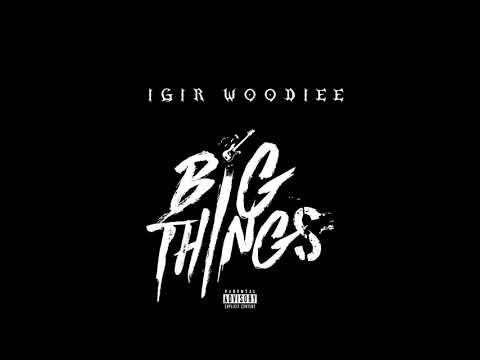 IGIR Woodiee - "Big Things" OFFICIAL VERSION